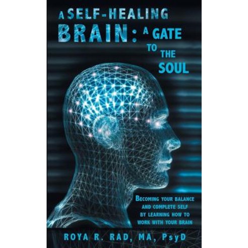 A Self-Healing Brain: A Gate to the Soul: Becoming Your Balance and Complete Self by Learning How to Work with Your Brain Paperback, Balboa Press