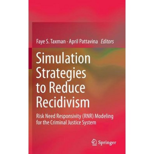 Simulation Strategies to Reduce Recidivism: Risk Need Responsivity (Rnr) Modeling for the Criminal Justice System Hardcover, Springer