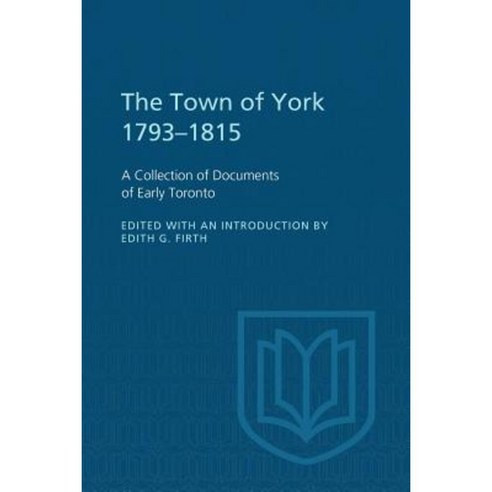 The Town of York 1793-1815: A Collection of Documents of Early Toronto Paperback, University of Toronto Press, Scholarly Publis