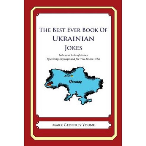 The Best Ever Book of Ukrainian Jokes: Lots and Lots of Jokes Specially Repurposed for You-Know-Who Paperback, Createspace