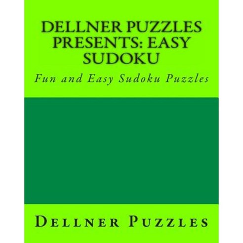 Dellner Puzzles Presents: Easy Sudoku: Fun and Easy Sudoku Puzzles Paperback, Createspace Independent Publishing Platform