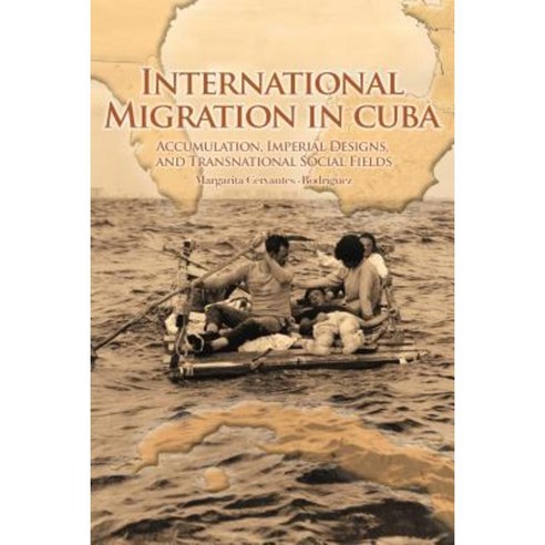 International Migration in Cuba: Accumulation Imperial Designs and Transnational Social Fields Paperback, Penn State University Press