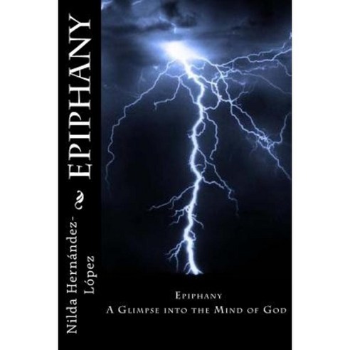Epiphany: A Glimpse Into the Mind of God Paperback, Createspace Independent Publishing Platform
