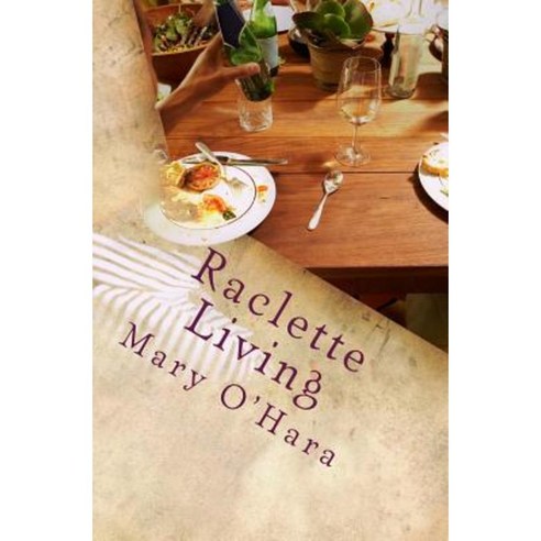 Raclette Living Paperback, Createspace Independent Publishing Platform