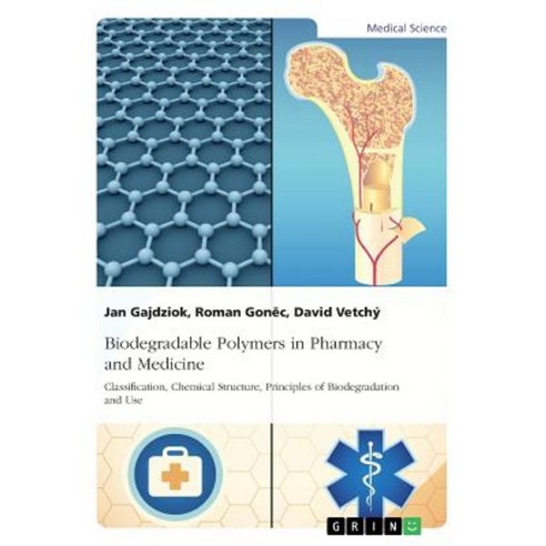Biodegradable Polymers in Pharmacy and Medicine. Classification Chemical Structure Principles of Biodegradation and Use Paperback, Grin Publishing