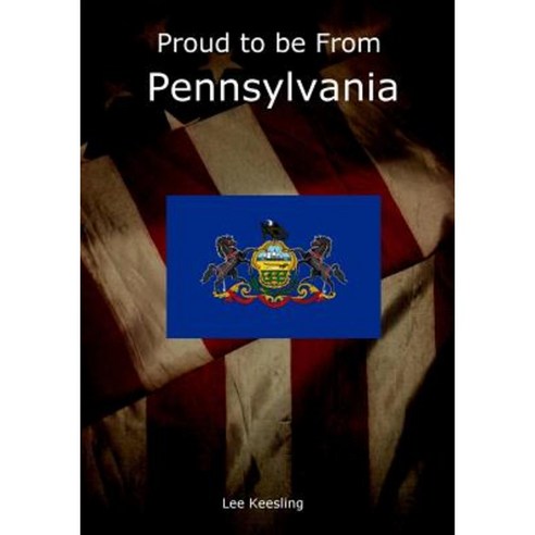 Proud to Be from Pennsylvania Paperback, Createspace Independent Publishing Platform