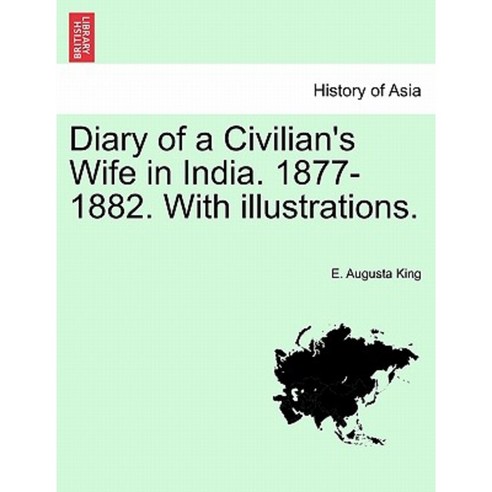 Diary of a Civilian''s Wife in India. 1877-1882. with Illustrations. Vol. II Paperback, British Library, Historical Print Editions