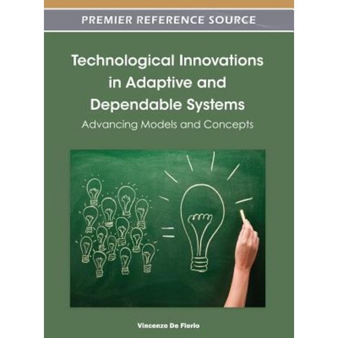 Technological Innovations in Adaptive and Dependable Systems: Advancing Models and Concepts Hardcover, IGI Publishing
