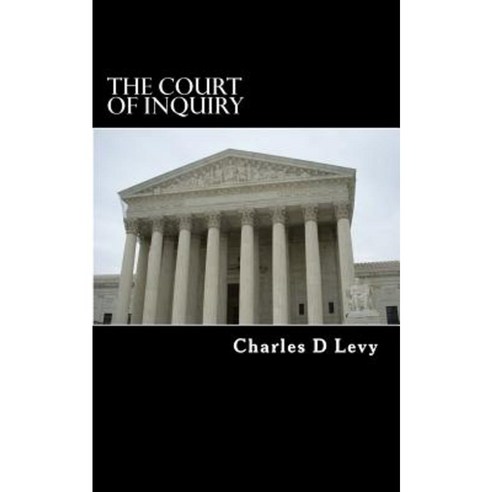 The Court of Inquiry Paperback, Createspace Independent Publishing Platform