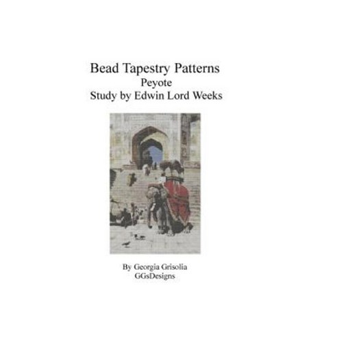 Bead Tapestry Patterns Peyote Study by Edwin Lord Weeks Paperback, Createspace Independent Publishing Platform