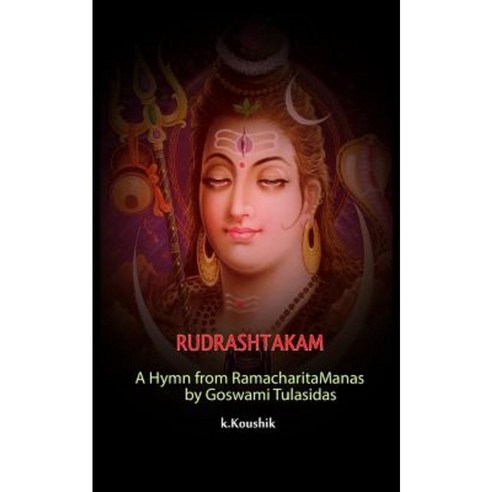 Rudrashtakam: A Hymn from Ramacharitamanas by Goswami Tulasidas Paperback, Createspace Independent Publishing Platform