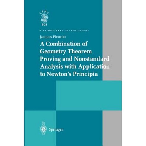 A Combination of Geometry Theorem Proving and Nonstandard Analysis with Application to Newton''s Principia Paperback, Springer