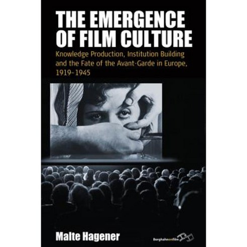 The Emergence of Film Culture: Knowledge Production Institution Building and the Fate of the Avant-Garde in Europe 1919-1945 Hardcover, Berghahn Books
