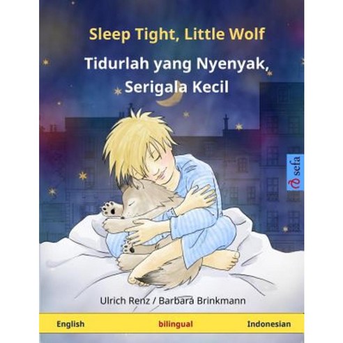 Sleep Tight Little Wolf - Tidurlah Yang Nyenyak Serigala Kecil. Bilingual Children''s Book (English - Indonesian) Paperback, Sefa