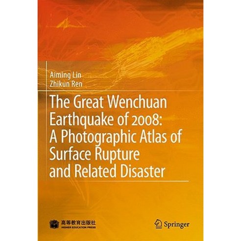 The Great Wenchuan Earthquake of 2008: A Photographic Atlas of Surface Rupture and Related Disaster Hardcover, Springer