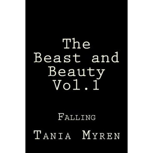 The Beast and Beauty: Falling....... Paperback, Createspace Independent Publishing Platform
