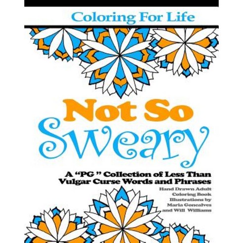 Coloring for Life: Not So Sweary: A "Pg " Collection of Less Than Vulgar Curse Words and Phrases Paperback, Bill Clanton