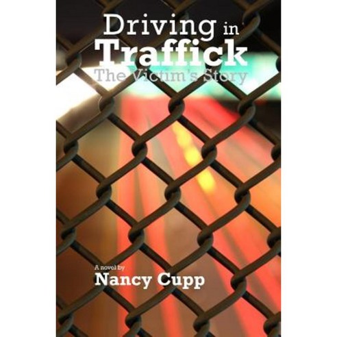 Driving in Traffick: The Victim''s Story Paperback, Createspace Independent Publishing Platform