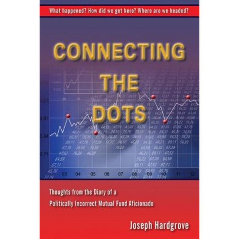 Connecting the Dots: Thoughts from the Diary of a Politically Incorrect Mutual Fund Aficionado Paperback, 2nd Tier Publishing