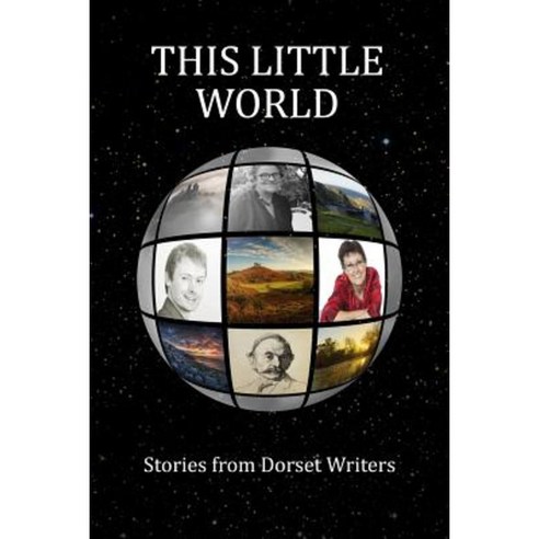 This Little World: Stories from Dorset Writers Paperback, Createspace Independent Publishing Platform