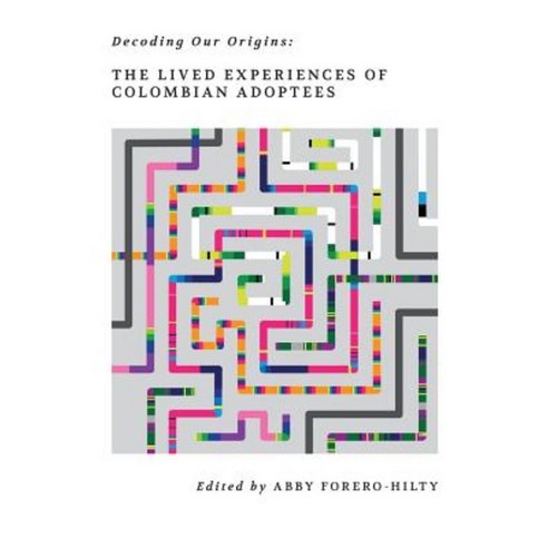 Decoding Our Origins: The Lived Experiences of Colombian Adoptees Paperback, Createspace Independent Publishing Platform