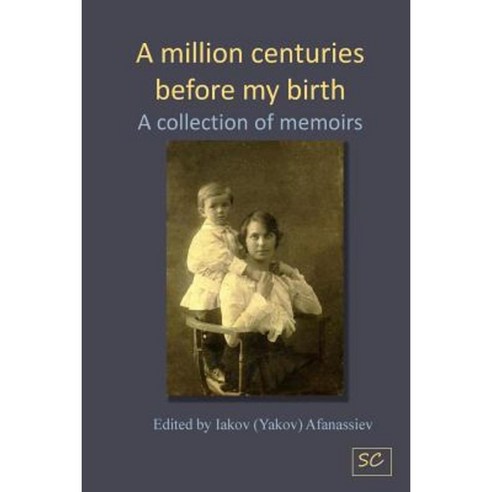 A Million Centuries Before My Birth: A Collection of Memoires Paperback, Createspace Independent Publishing Platform