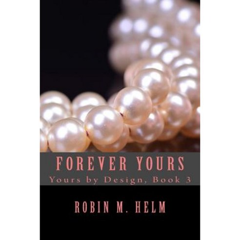 Forever Yours: Yours by Design Book 3 Paperback, Createspace Independent Publishing Platform