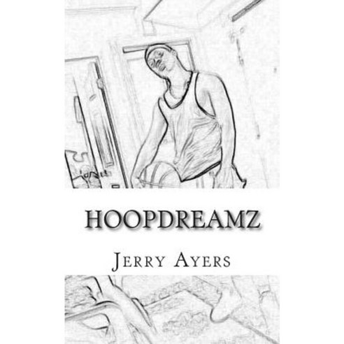 Hoopdreamz: A Basketball Legend Story Paperback, Createspace Independent Publishing Platform