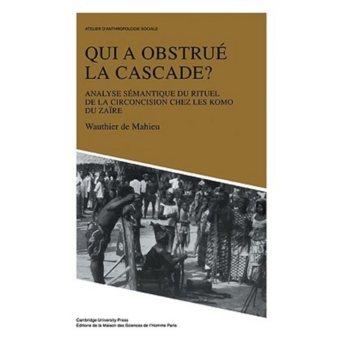 Qui a Obstru La Cascade?: Analyse S Mantique Du Rituel de La Circoncision Chez Les Komo Du Zaire Paperback, Cambridge University Press