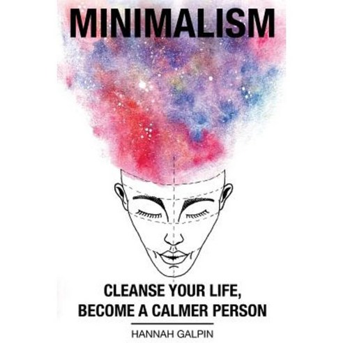 Minimalism: Cleanse Your Life Become a Calmer Person Paperback, Createspace Independent Publishing Platform