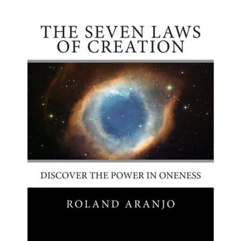 The Seven Laws of Creation: Discover the Power in Oneness Paperback, Createspace Independent Publishing Platform