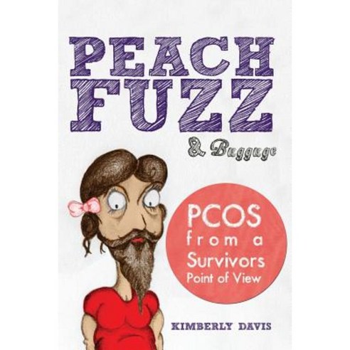 Peach Fuzz & Baggage: Pcos from a Survivors Point of View Paperback, Createspace Independent Publishing Platform