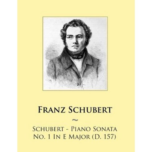 Schubert - Piano Sonata No. 1 in E Major (D. 157) Paperback, Createspace Independent Publishing Platform