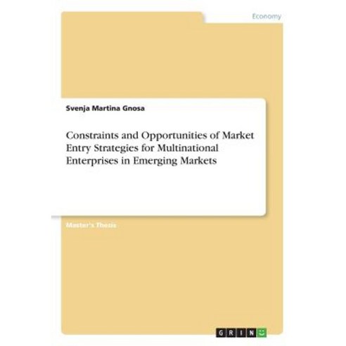 Constraints and Opportunities of Market Entry Strategies for Multinational Enterprises in Emerging Markets Paperback, Grin Publishing