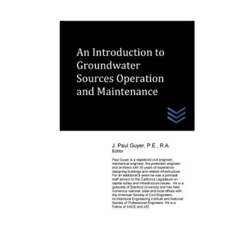 An Introduction to Groundwater Sources Operation and Maintenance Paperback, Createspace Independent Publishing Platform