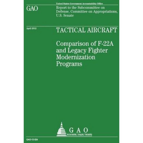 Tactical Aircraft: Comparison of F-22a and Legacy Fighter Modernization Programs Paperback, Createspace Independent Publishing Platform