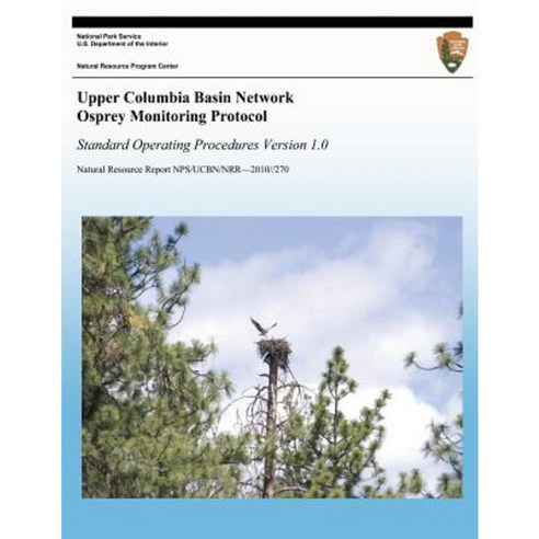 Upper Columbia Basin Network Osprey Monitoring Protocol: Standard Operating Procedures Version 1.0 Paperback, Createspace