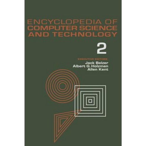Encyclopedia of Computer Science and Technology Volume 2: An/Fsq-7 Computer to Bivalent Programming by Implicit Enumeration Hardcover, CRC Press
