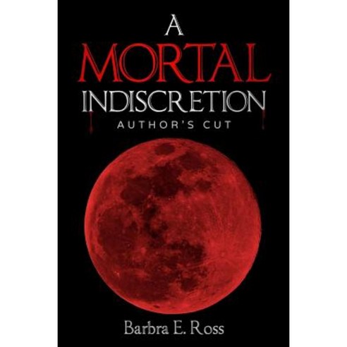 A Mortal Indiscretion; Author''s Cut Paperback, Createspace Independent Publishing Platform