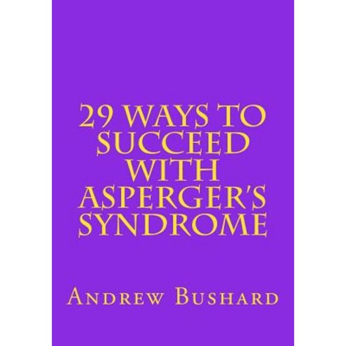 29 Ways to Succeed with Asperger''s Syndrome Paperback, Createspace Independent Publishing Platform