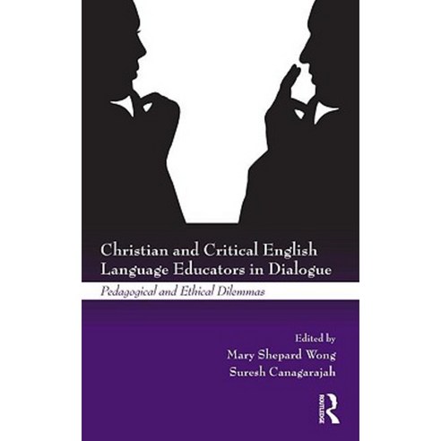 Christian and Critical English Language Educators in Dialogue: Pedagogical and Ethical Dilemmas Hardcover, Routledge