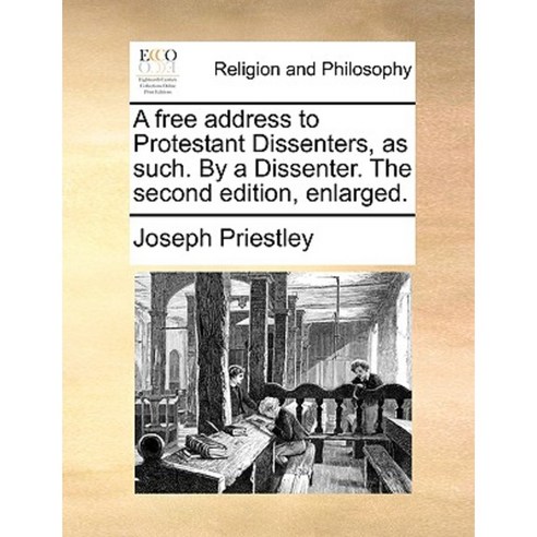 A Free Address to Protestant Dissenters as Such. by a Dissenter. the Second Edition Enlarged. Paperback, Gale Ecco, Print Editions