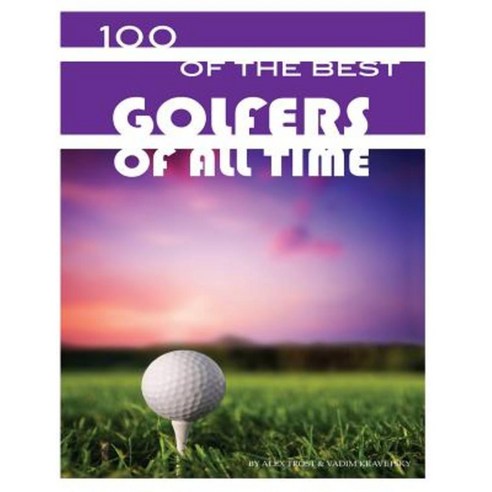 100 of the Best Golfers of All Time Paperback, Createspace Independent Publishing Platform