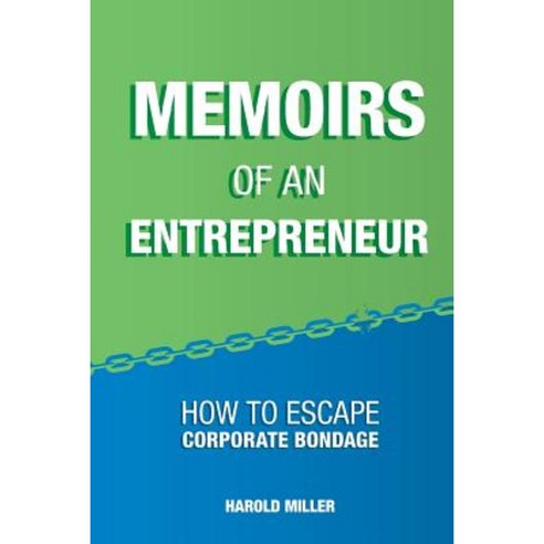 Memoirs of an Entrepreneur: How to Escape Corporate Bondage Paperback, Createspace Independent Publishing Platform
