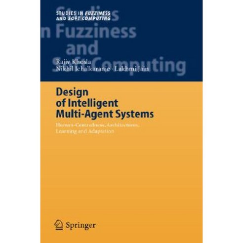 Design of Intelligent Multi-Agent Systems: Human-Centredness Architectures Learning and Adaptation Hardcover, Springer