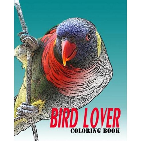 Bird Lover Coloring Book: Vol.1: Bird Coloring Books for Adults Relaxation Paperback, Createspace Independent Publishing Platform