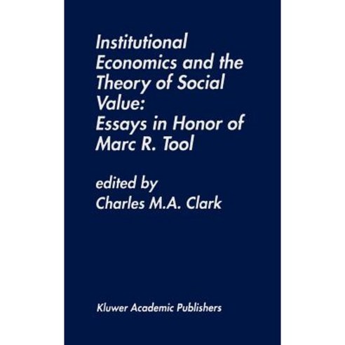 Institutional Economics and the Theory of Social Value: Essays in Honor of Marc R. Tool: Essays in Honor of Marc R. Tool Hardcover, Springer