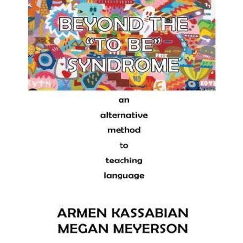 Beyond the "To Be" Syndrome: An Alternative Method to Teaching Language Paperback, Createspace Independent Publishing Platform