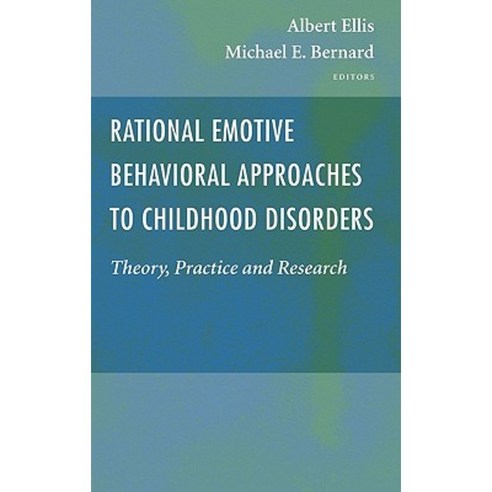 Rational Emotive Behavioral Approaches to Childhood Disorders: Theory Practice and Research Hardcover, Springer