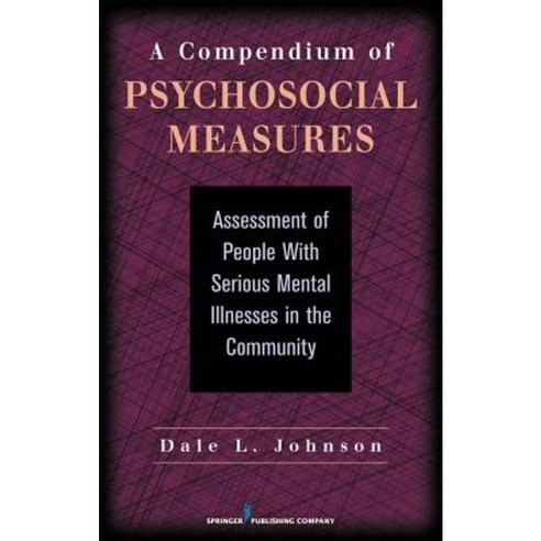 A Compendium of Psychosocial Measures: Assessment of People with Serious Mental Illness in the Community Hardcover, Springer Publishing Company